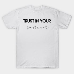 Trust in your instinct T-Shirt